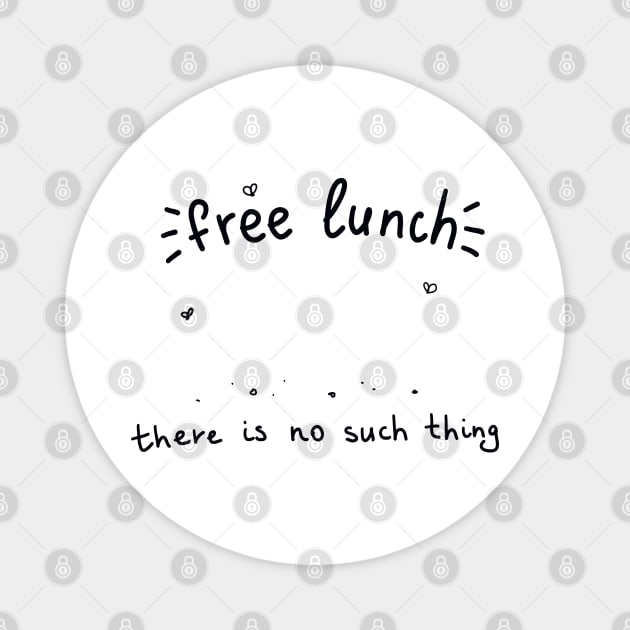 There is no thing as free lunch Economics Magnet by Arpi Design Studio